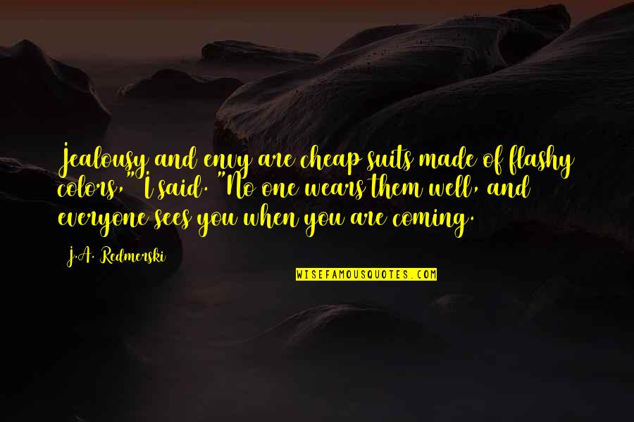 Energised Spelling Quotes By J.A. Redmerski: Jealousy and envy are cheap suits made of