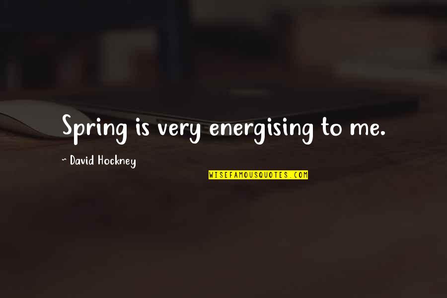 Energising Quotes By David Hockney: Spring is very energising to me.