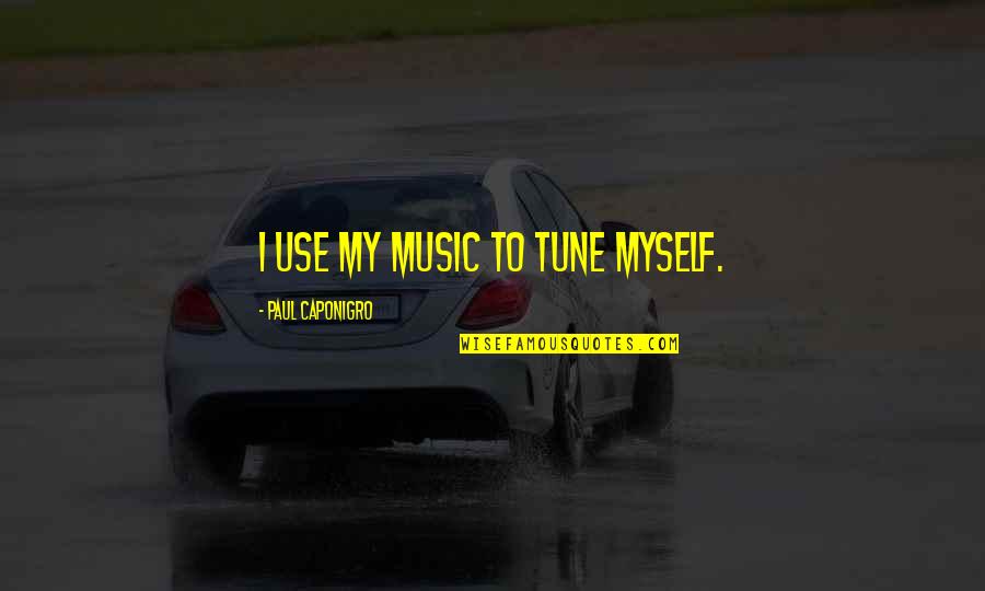 Energising Quotes By Paul Caponigro: I use my music to tune myself.