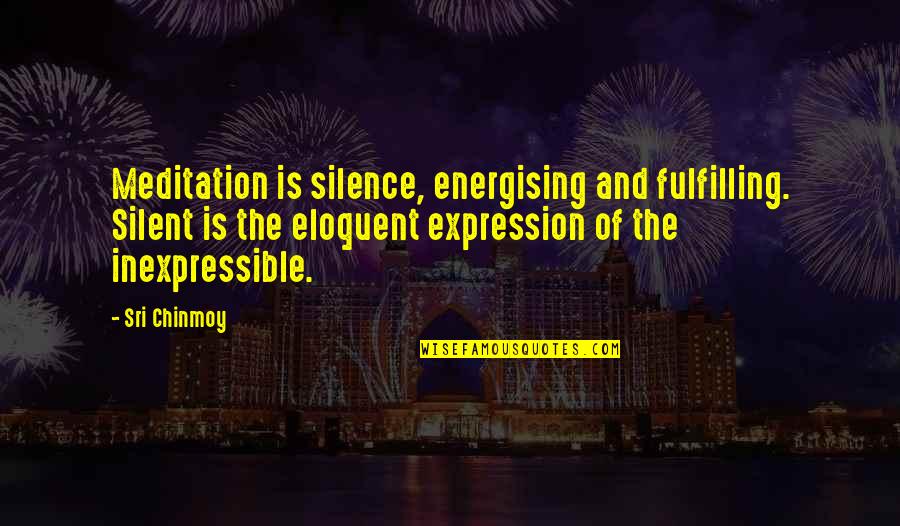 Energising Quotes By Sri Chinmoy: Meditation is silence, energising and fulfilling. Silent is