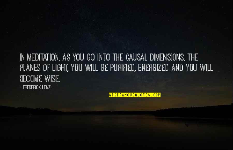 Energized Quotes By Frederick Lenz: In meditation, as you go into the causal