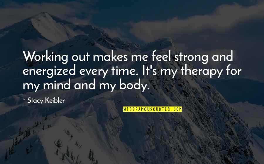 Energized Quotes By Stacy Keibler: Working out makes me feel strong and energized