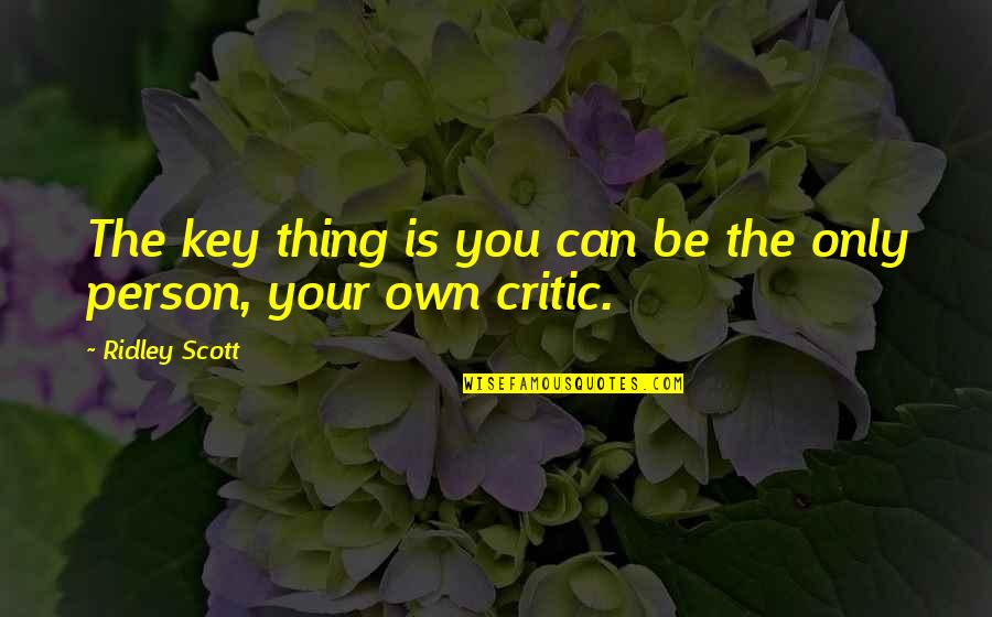 Energized Quotes Quotes By Ridley Scott: The key thing is you can be the