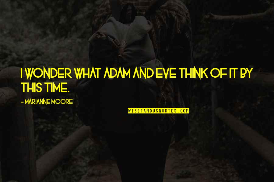 Energizer Phone Quotes By Marianne Moore: I wonder what Adam and Eve think of