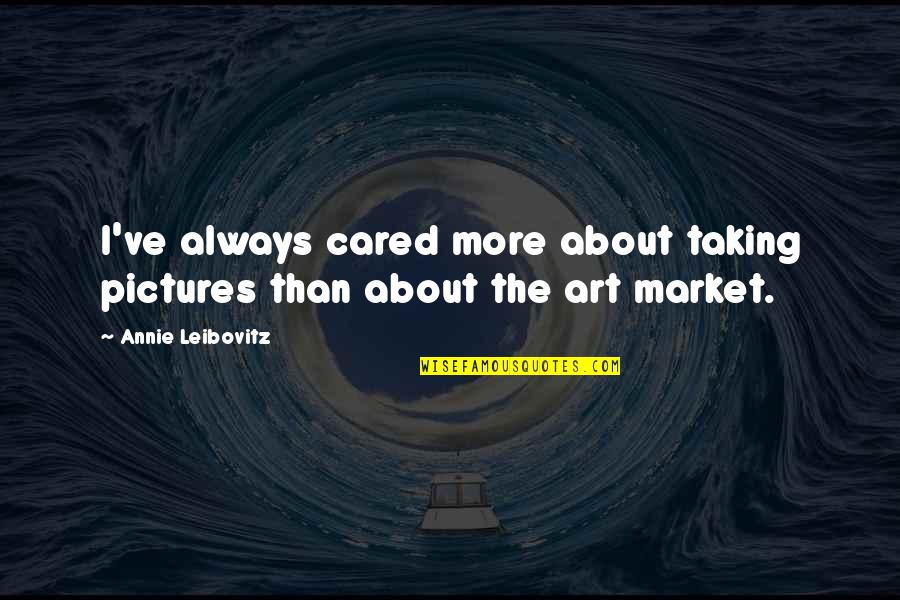 Energizing Motivational Quotes By Annie Leibovitz: I've always cared more about taking pictures than Energizing Motivational Quotes By Annie Leibovitz: I've always cared more about taking pictures than