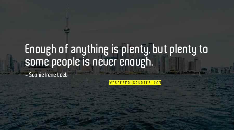 Energizing Motivational Quotes By Sophie Irene Loeb: Enough of anything is plenty, but plenty to Energizing Motivational Quotes By Sophie Irene Loeb: Enough of anything is plenty, but plenty to