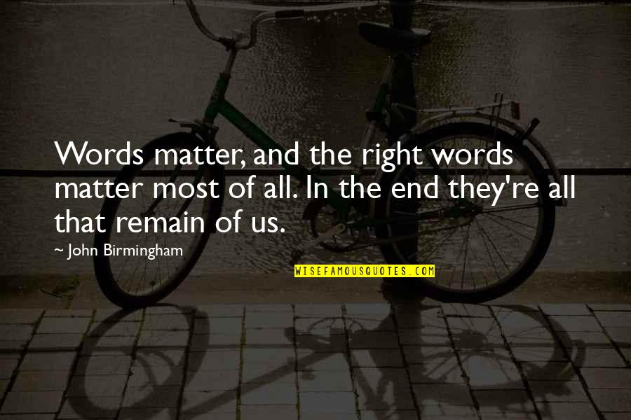 Energry Quotes By John Birmingham: Words matter, and the right words matter most