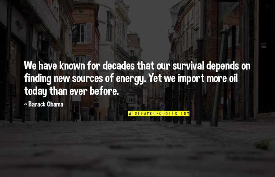 Energy Alternatives Quotes By Barack Obama: We have known for decades that our survival Energy Alternatives Quotes By Barack Obama: We have known for decades that our survival