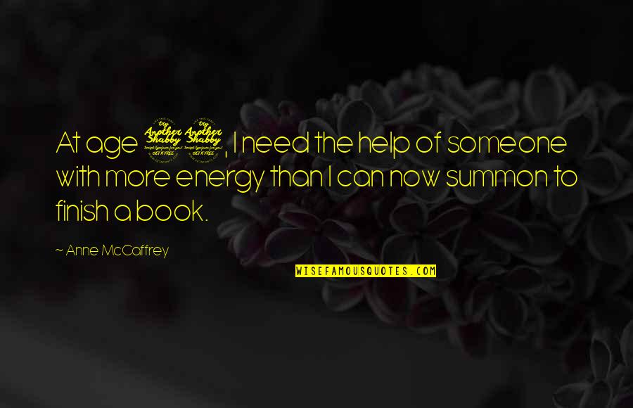 Energy And Age Quotes By Anne McCaffrey: At age 77, I need the help of