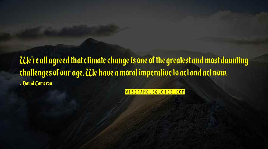 Energy And Age Quotes By David Cameron: We're all agreed that climate change is one