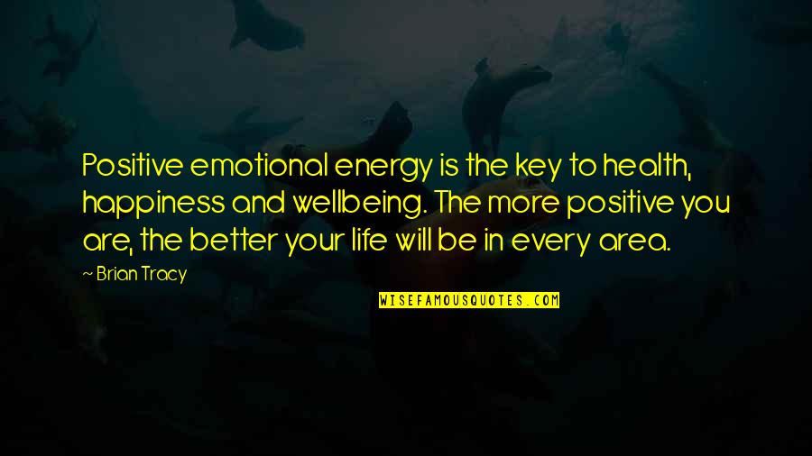 Energy And Attitude Quotes By Brian Tracy: Positive emotional energy is the key to health,