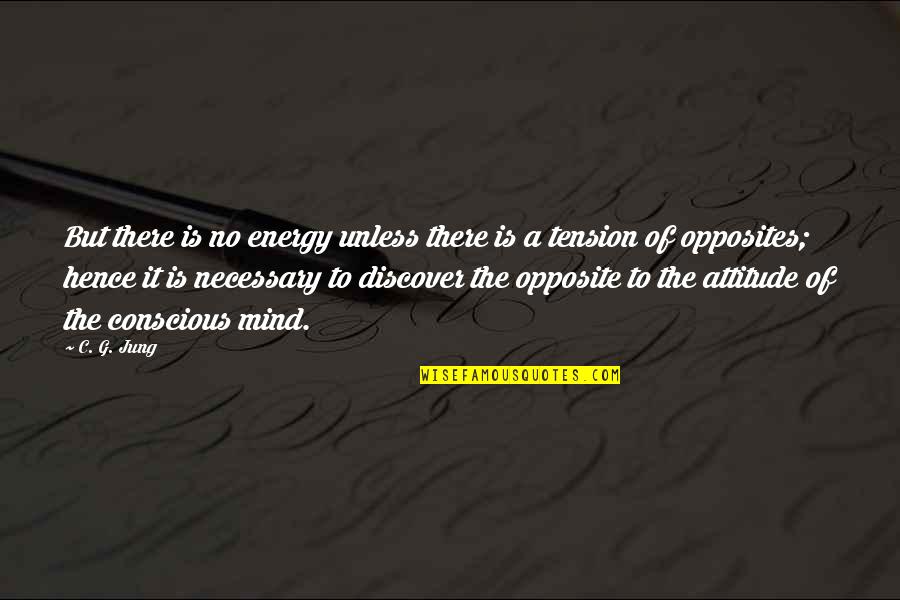 Energy And Attitude Quotes By C. G. Jung: But there is no energy unless there is