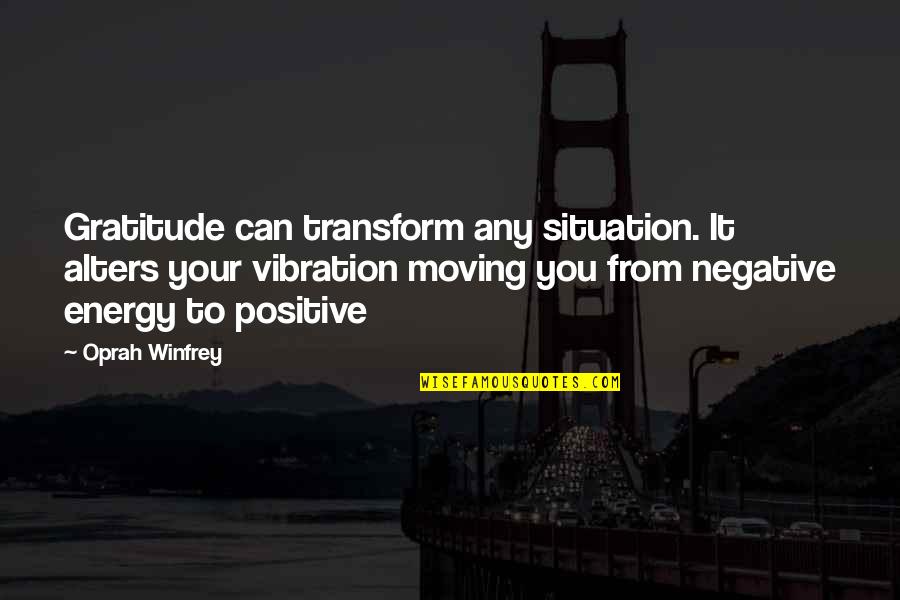 Energy And Attitude Quotes By Oprah Winfrey: Gratitude can transform any situation. It alters your
