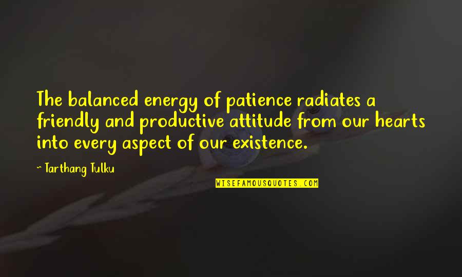 Energy And Attitude Quotes By Tarthang Tulku: The balanced energy of patience radiates a friendly