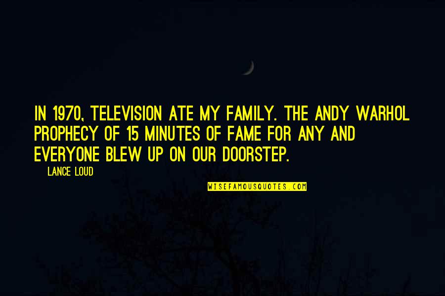 Energy And Aura Quotes By Lance Loud: In 1970, television ate my family. The Andy Energy And Aura Quotes By Lance Loud: In 1970, television ate my family. The Andy