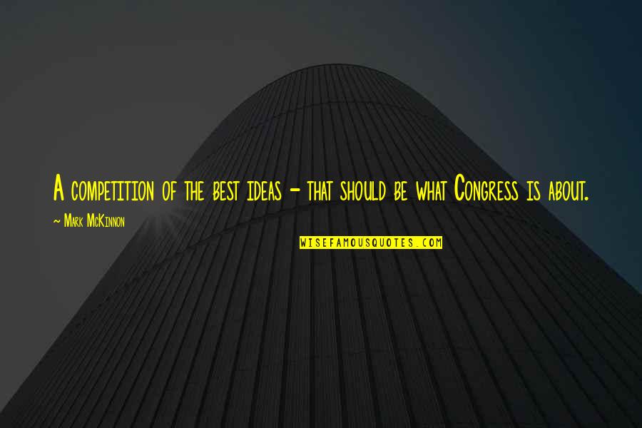 Energy And Aura Quotes By Mark McKinnon: A competition of the best ideas - that