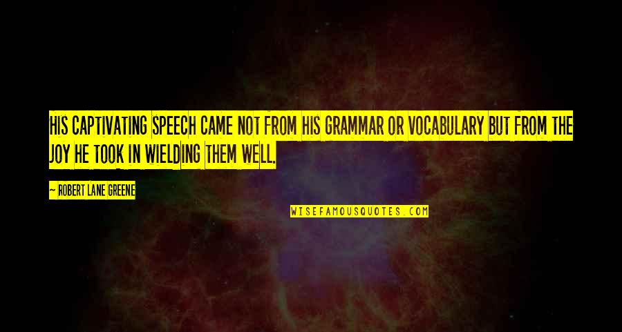 Energy And Enthusiasm Quotes By Robert Lane Greene: His captivating speech came not from his grammar