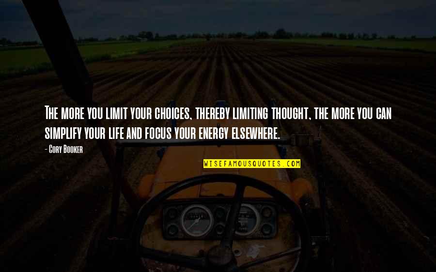 Energy And Focus Quotes By Cory Booker: The more you limit your choices, thereby limiting