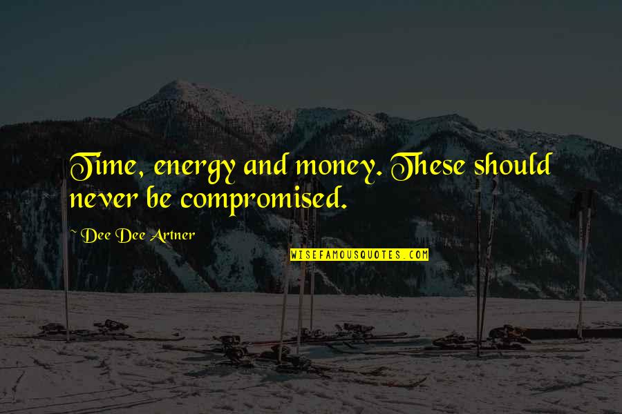 Energy And Focus Quotes By Dee Dee Artner: Time, energy and money. These should never be