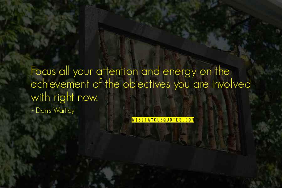 Energy And Focus Quotes By Denis Waitley: Focus all your attention and energy on the