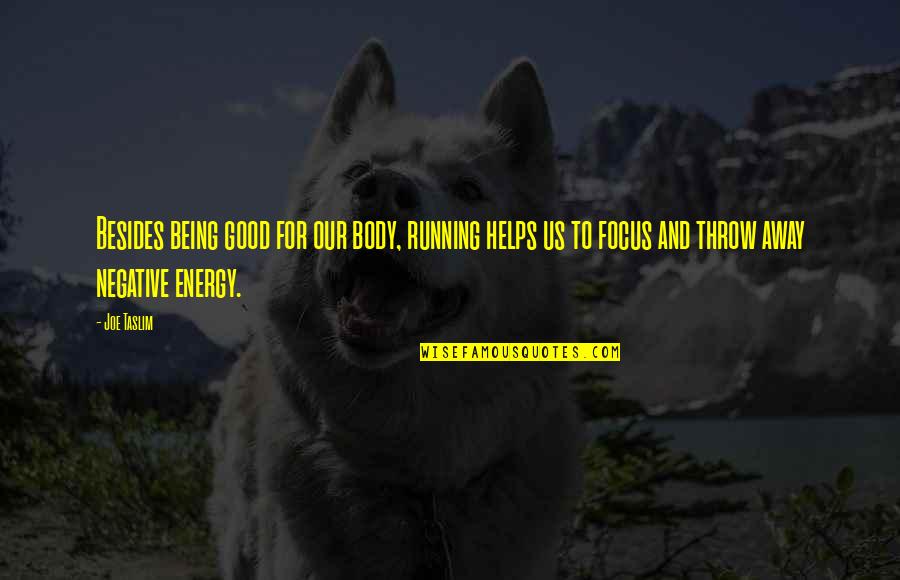 Energy And Focus Quotes By Joe Taslim: Besides being good for our body, running helps