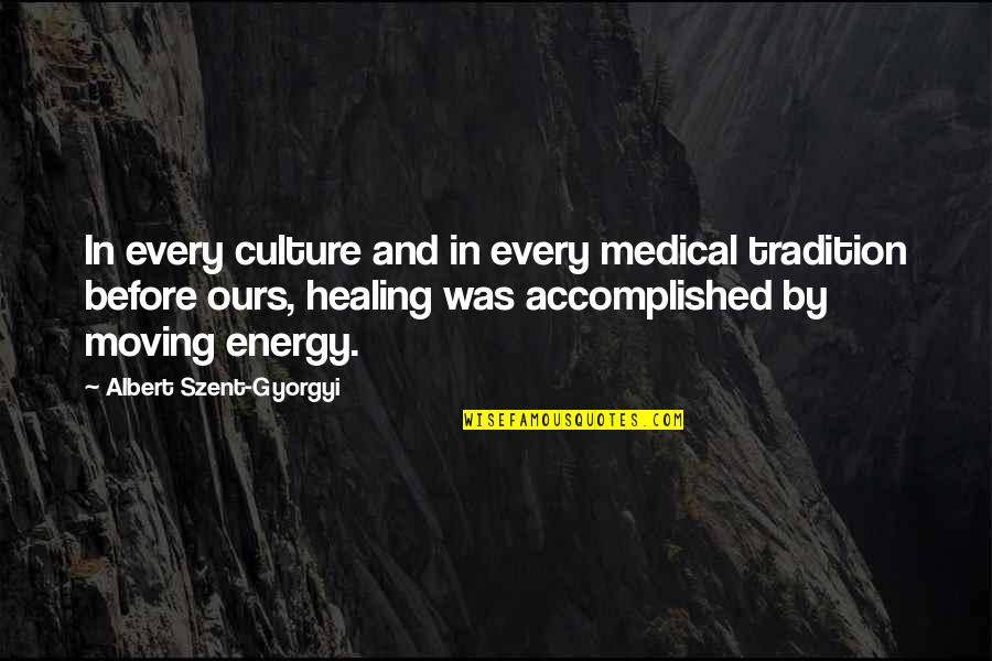 Energy And Healing Quotes By Albert Szent-Gyorgyi: In every culture and in every medical tradition Energy And Healing Quotes By Albert Szent-Gyorgyi: In every culture and in every medical tradition