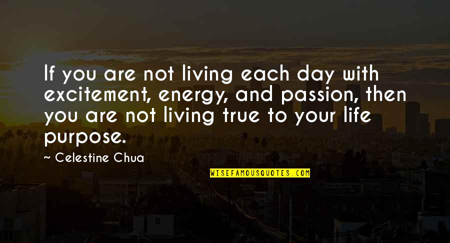 Energy And Passion Quotes By Celestine Chua: If you are not living each day with