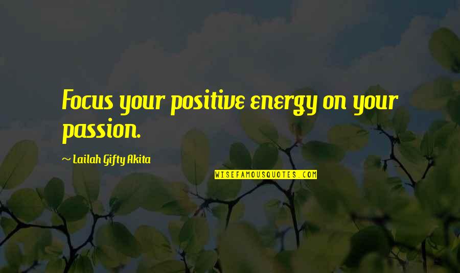 Energy And Passion Quotes By Lailah Gifty Akita: Focus your positive energy on your passion.