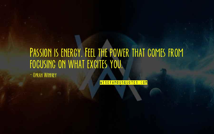 Energy And Passion Quotes By Oprah Winfrey: Passion is energy. Feel the power that comes