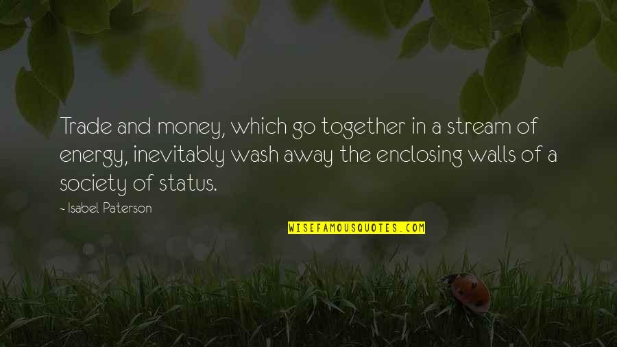 Energy And Society Quotes By Isabel Paterson: Trade and money, which go together in a