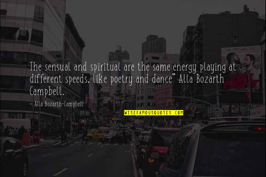 Energy And Spirituality Quotes By Alla Bozarth-Campbell: The sensual and spiritual are the same energy