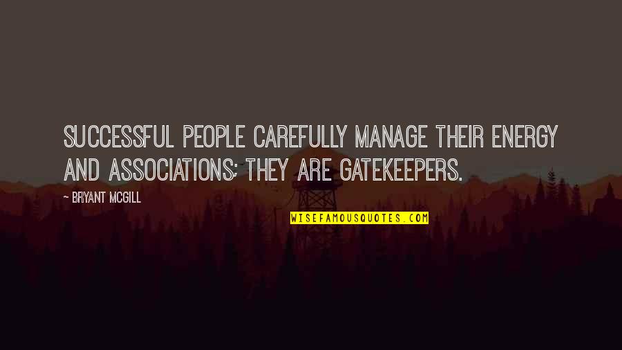 Energy And Spirituality Quotes By Bryant McGill: Successful people carefully manage their energy and associations;