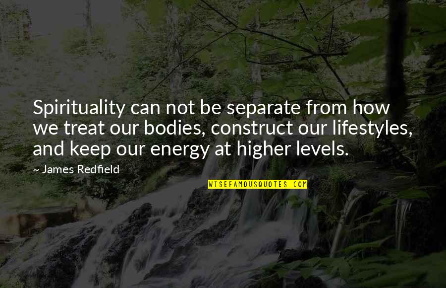 Energy And Spirituality Quotes By James Redfield: Spirituality can not be separate from how we