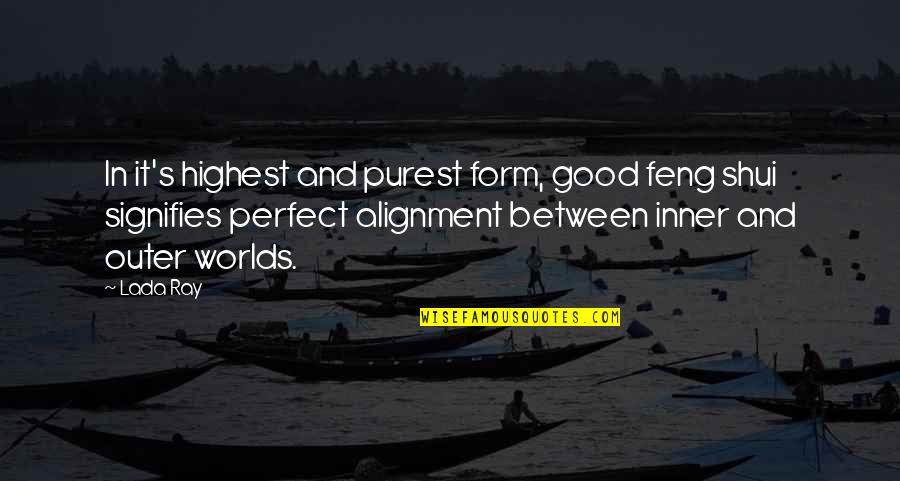 Energy And Spirituality Quotes By Lada Ray: In it's highest and purest form, good feng