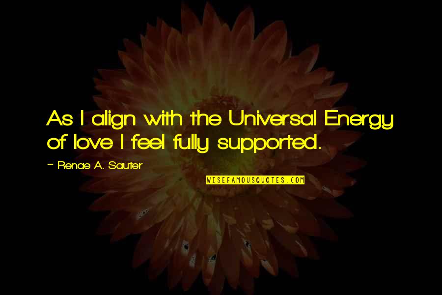 Energy And Spirituality Quotes By Renae A. Sauter: As I align with the Universal Energy of