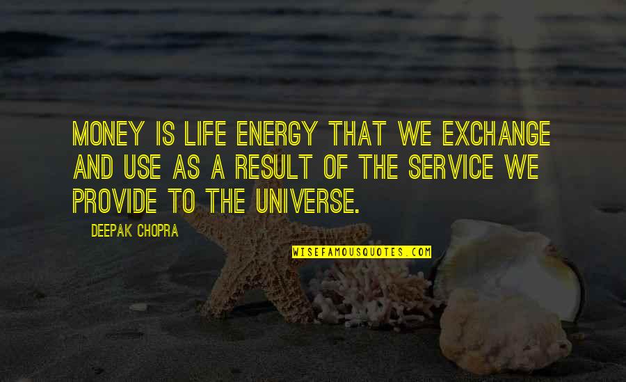 Energy And The Universe Quotes By Deepak Chopra: Money is life energy that we exchange and