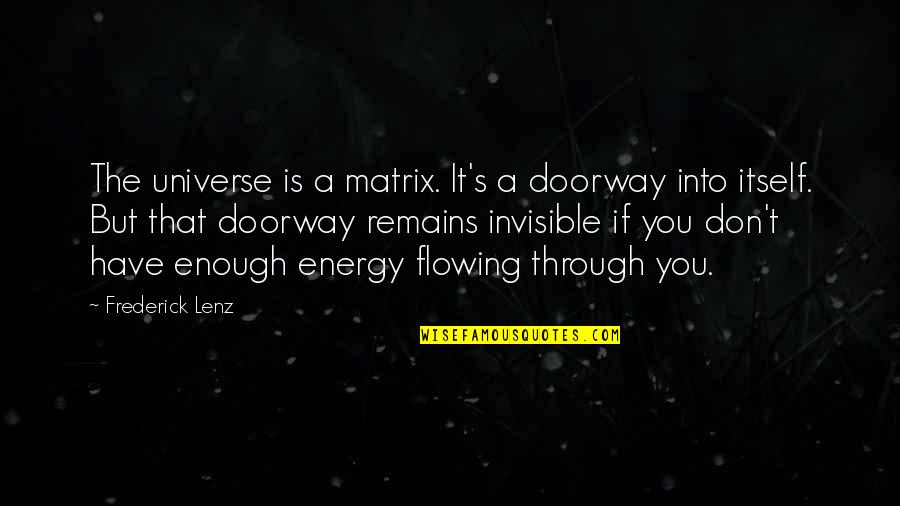 Energy And The Universe Quotes By Frederick Lenz: The universe is a matrix. It's a doorway