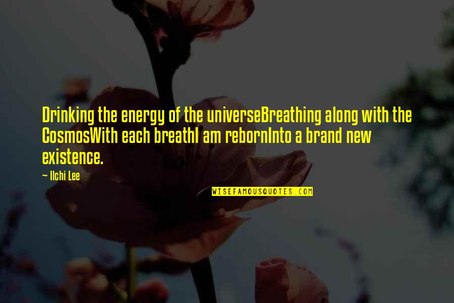 Energy And The Universe Quotes By Ilchi Lee: Drinking the energy of the universeBreathing along with