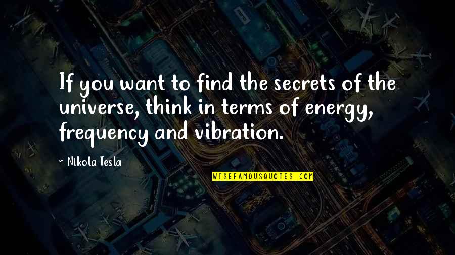 Energy And The Universe Quotes By Nikola Tesla: If you want to find the secrets of