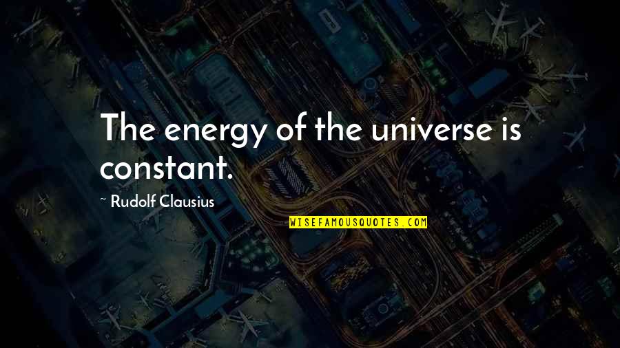 Energy And The Universe Quotes By Rudolf Clausius: The energy of the universe is constant.