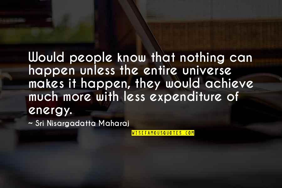 Energy And The Universe Quotes By Sri Nisargadatta Maharaj: Would people know that nothing can happen unless