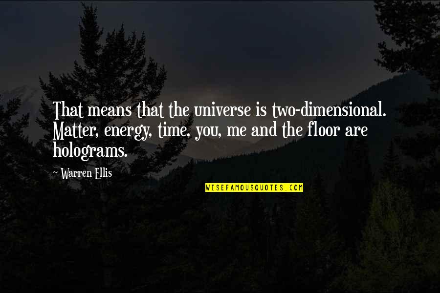 Energy And The Universe Quotes By Warren Ellis: That means that the universe is two-dimensional. Matter,
