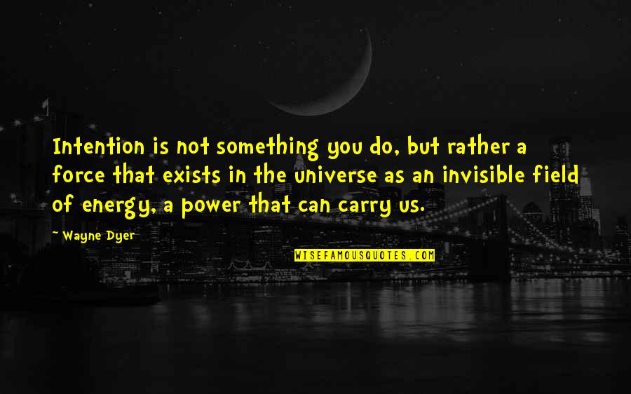 Energy And The Universe Quotes By Wayne Dyer: Intention is not something you do, but rather