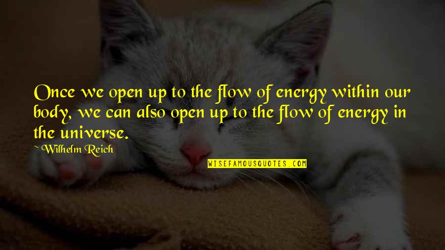 Energy And The Universe Quotes By Wilhelm Reich: Once we open up to the flow of