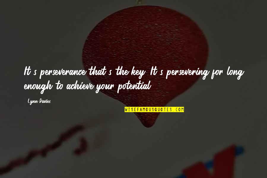 Energy And Vibration Quotes By Lynn Davies: It's perseverance that's the key. It's persevering for