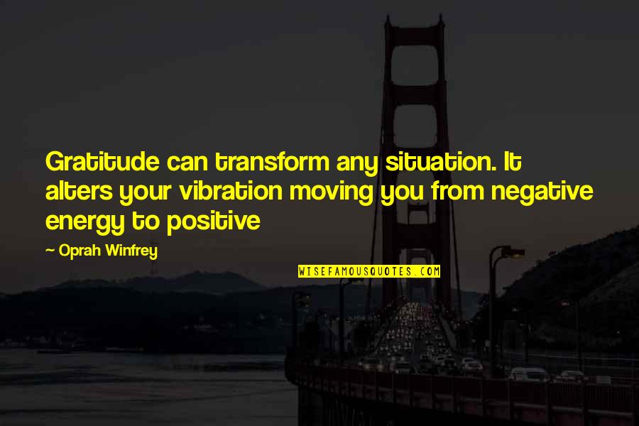Energy And Vibration Quotes By Oprah Winfrey: Gratitude can transform any situation. It alters your
