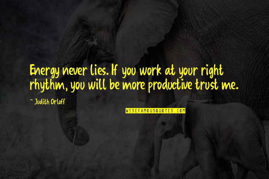Energy At Work Quotes By Judith Orloff: Energy never lies. If you work at your