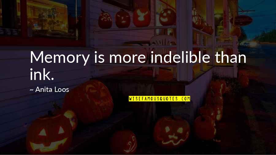Energy Attraction Quotes By Anita Loos: Memory is more indelible than ink.