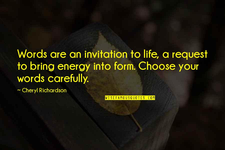 Energy Attraction Quotes By Cheryl Richardson: Words are an invitation to life, a request Energy Attraction Quotes By Cheryl Richardson: Words are an invitation to life, a request