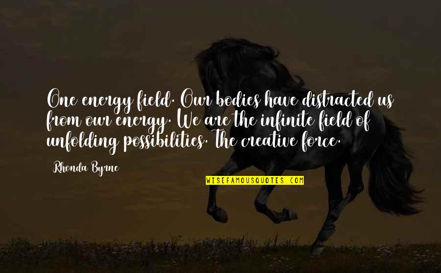 Energy Attraction Quotes By Rhonda Byrne: One energy field. Our bodies have distracted us Energy Attraction Quotes By Rhonda Byrne: One energy field. Our bodies have distracted us